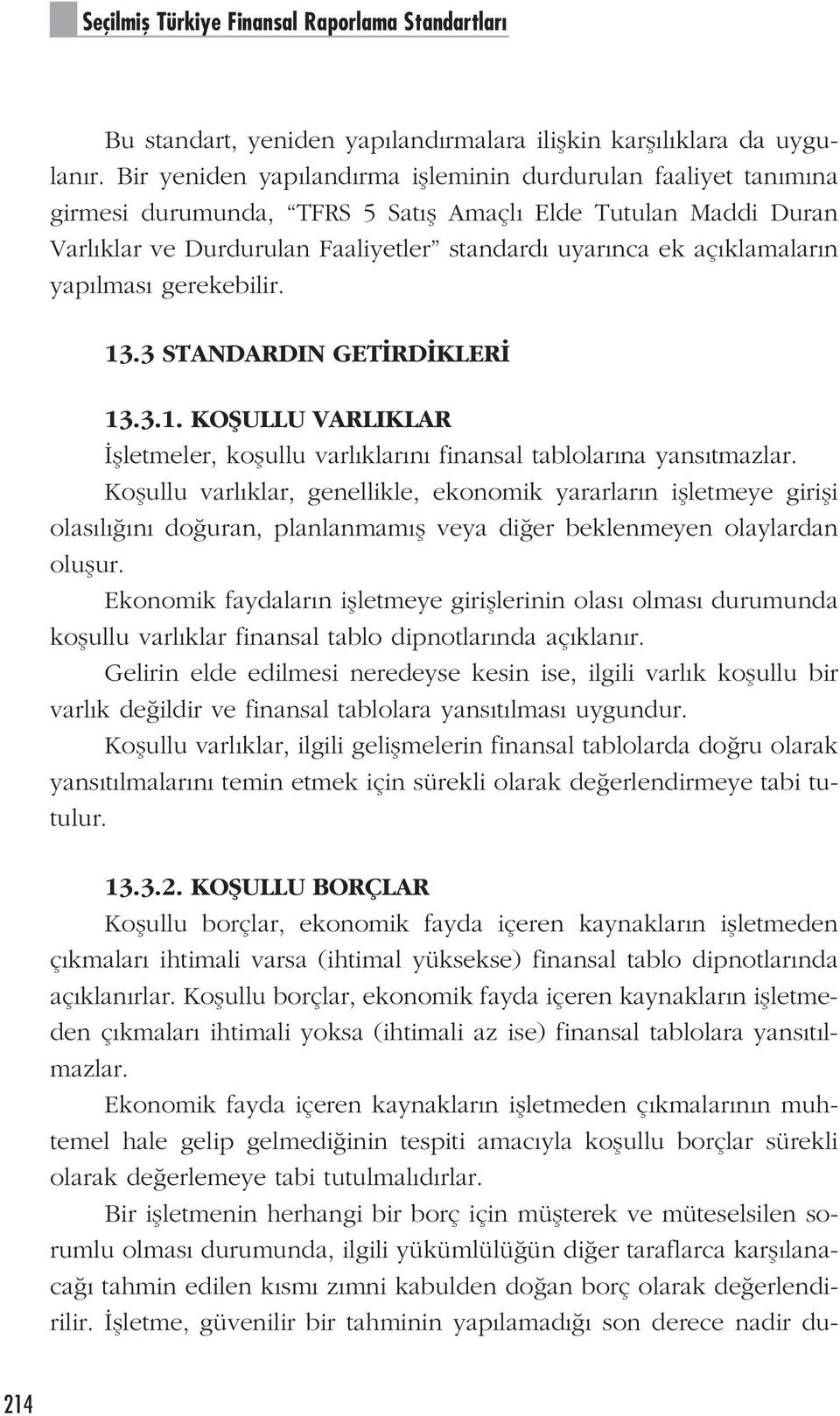 yap lmas gerekebilir. 13.3 STANDARDIN GET RD KLER 13.3.1. KOfiULLU VARLIKLAR flletmeler, koflullu varl klar n finansal tablolar na yans tmazlar.