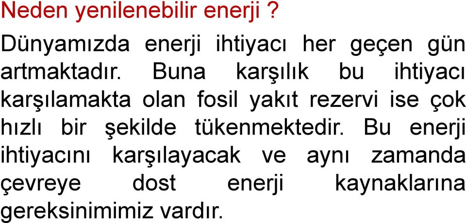 Buna karşılık bu ihtiyacı karşılamakta olan fosil yakıt rezervi ise çok