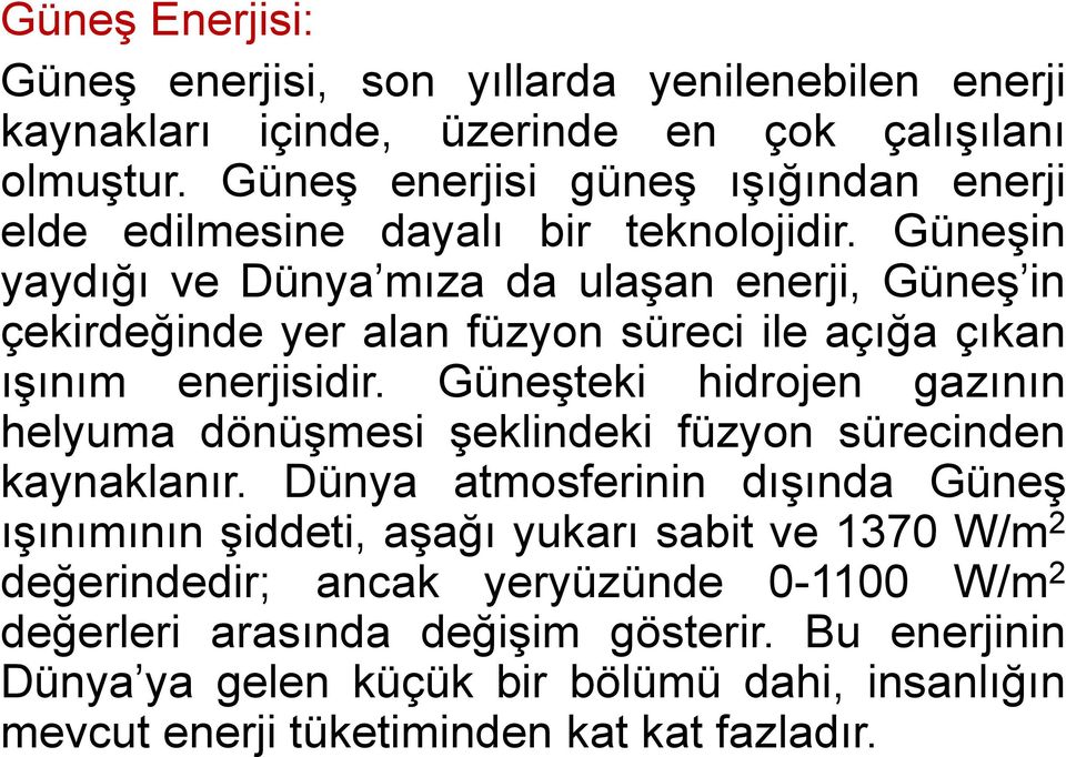 Güneşin yaydığı ve Dünya mıza da ulaşan enerji, Güneş in çekirdeğinde yer alan füzyon süreci ile açığa çıkan ışınım enerjisidir.