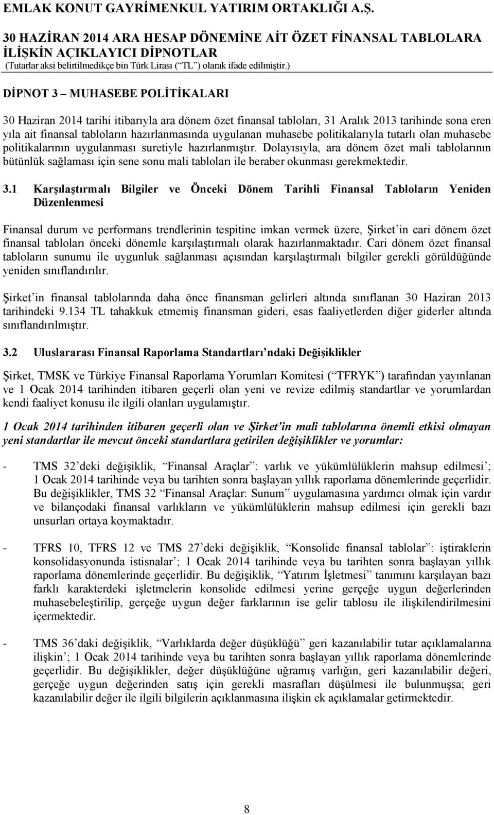 Dolayısıyla, ara dönem özet mali tablolarının bütünlük sağlaması için sene sonu mali tabloları ile beraber okunması gerekmektedir. 3.