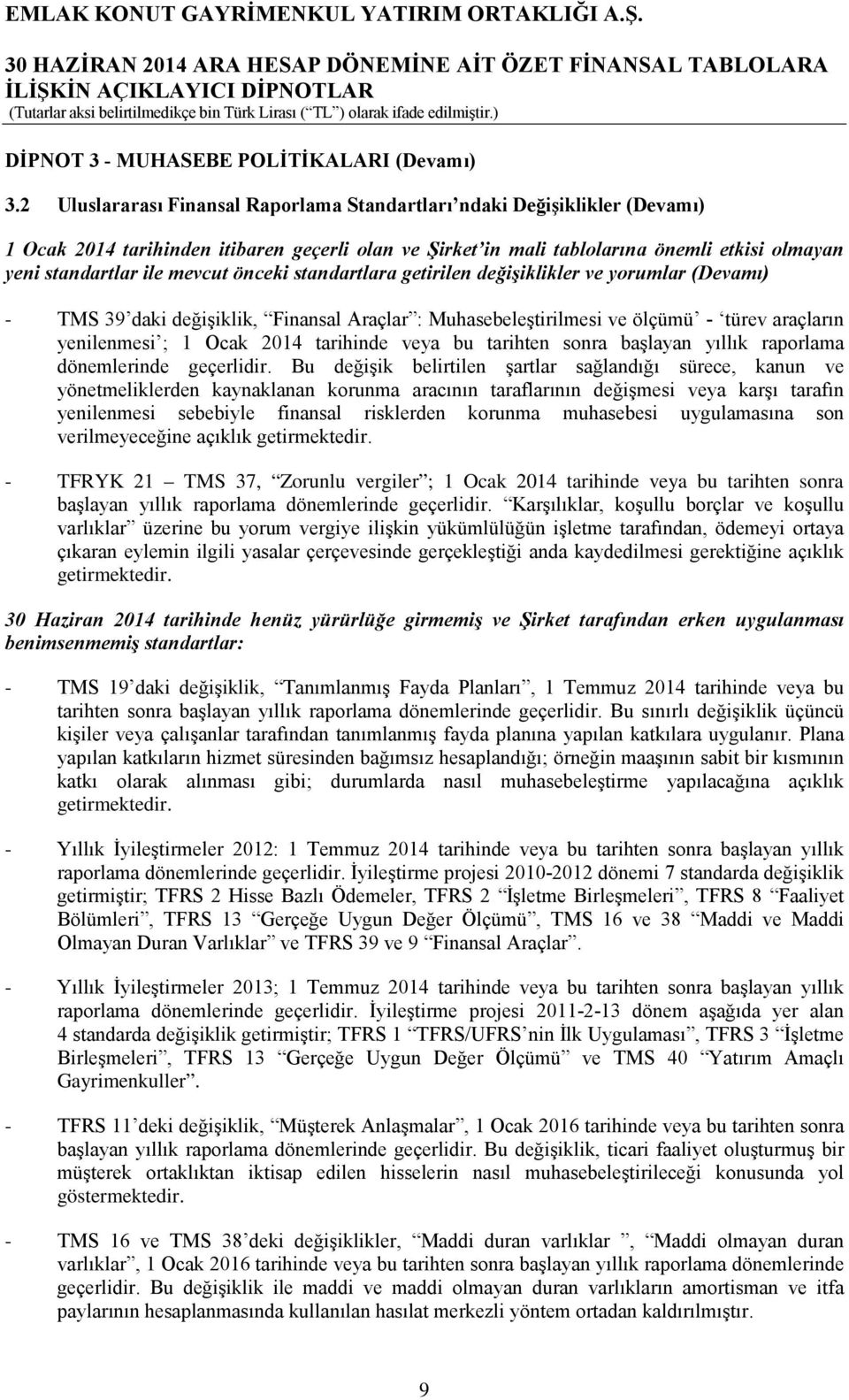 mevcut önceki standartlara getirilen değişiklikler ve yorumlar (Devamı) - TMS 39 daki değişiklik, Finansal Araçlar : Muhasebeleştirilmesi ve ölçümü - türev araçların yenilenmesi ; 1 Ocak 2014