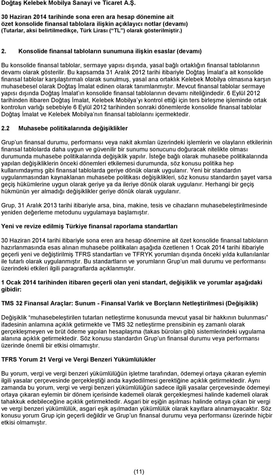 Doğtaş İmalat edinen olarak tanımlanmıştır. Mevcut finansal tablolar sermaye yapısı dışında Doğtaş İmalat ın konsolide finansal tablolarının devamı niteliğindedir.