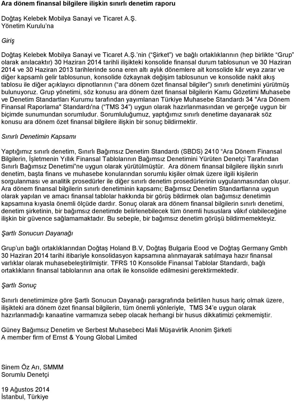 nin ( Şirket ) ve bağlı ortaklıklarının (hep birlikte Grup olarak anılacaktır) 30 Haziran 2014 tarihli ilişikteki konsolide finansal durum tablosunun ve 30 Haziran 2014 ve 30 Haziran 2013