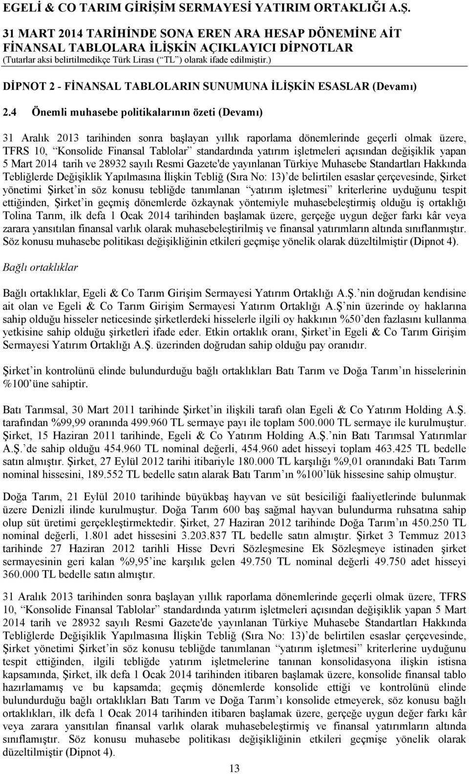 işletmeleri açısından değişiklik yapan 5 Mart 2014 tarih ve 28932 sayılı Resmi Gazete'de yayınlanan Türkiye Muhasebe Standartları Hakkında Tebliğlerde Değişiklik Yapılmasına İlişkin Tebliğ (Sıra No: