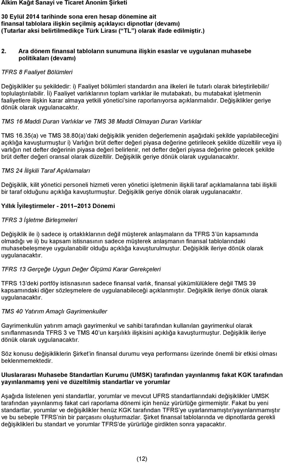 İi) Faaliyet varlıklarının toplam varlıklar ile mutabakatı, bu mutabakat işletmenin faaliyetlere ilişkin karar almaya yetkili yönetici sine raporlanıyorsa açıklanmalıdır.