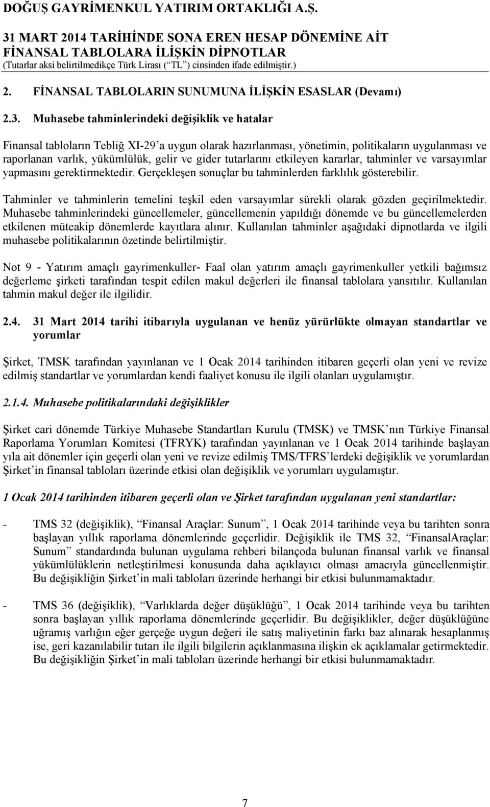 tutarlarını etkileyen kararlar, tahminler ve varsayımlar yapmasını gerektirmektedir. Gerçekleşen sonuçlar bu tahminlerden farklılık gösterebilir.