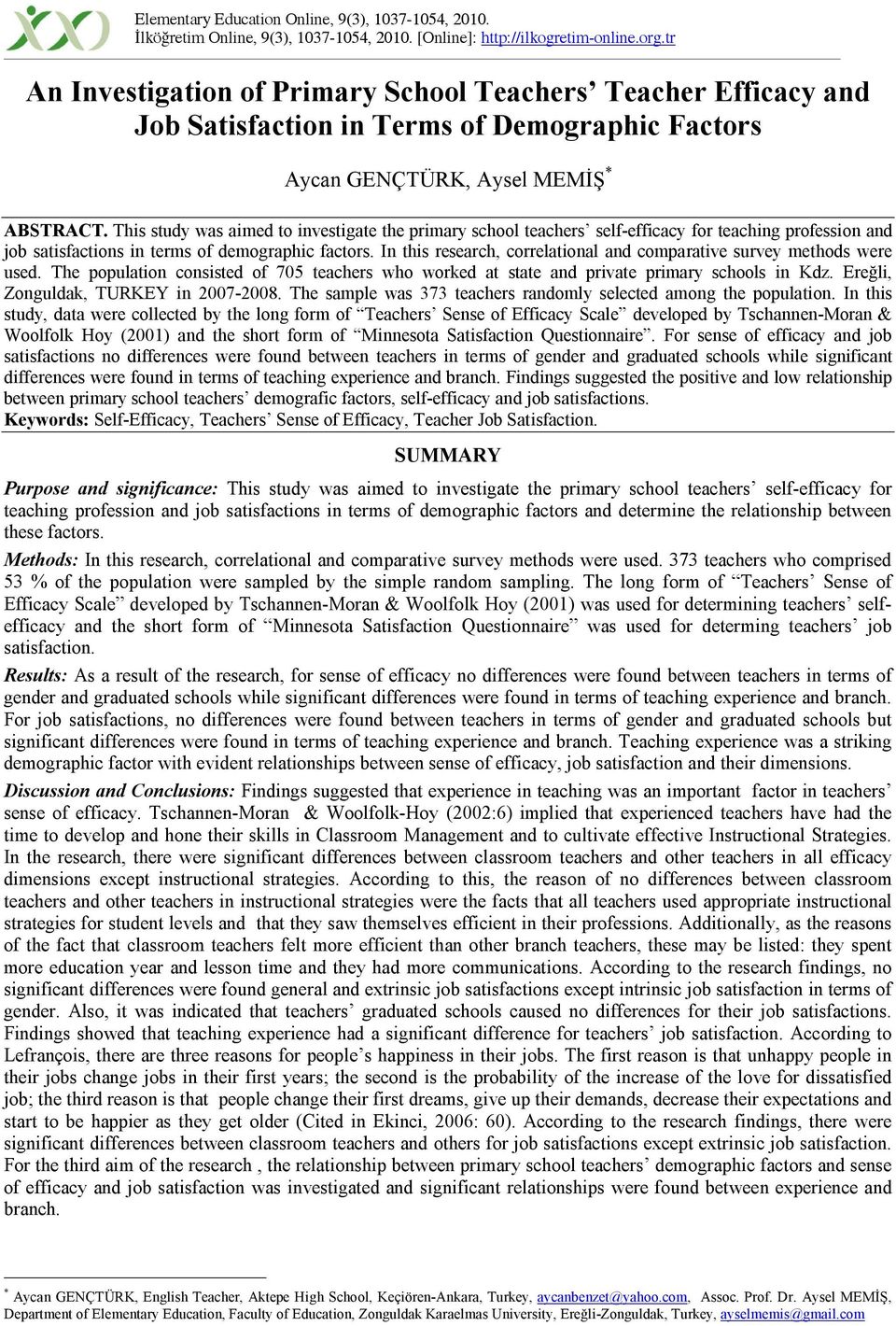 This study was aimed to investigate the primary school teachers self-efficacy for teaching profession and job satisfactions in terms of demographic factors.