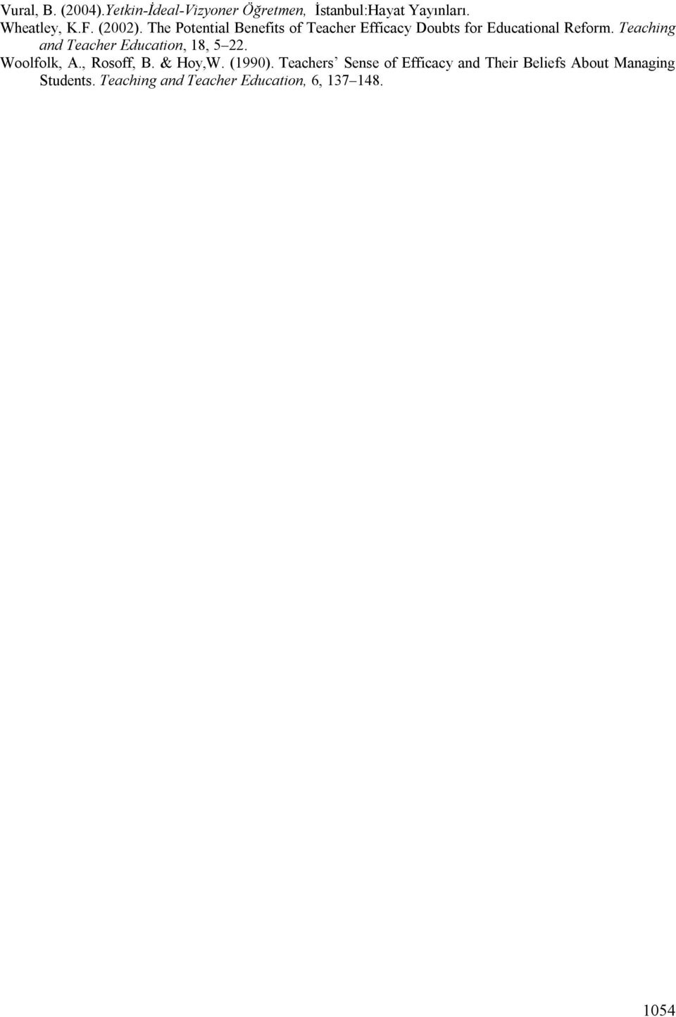 Teaching and Teacher Education, 18, 5 22. Woolfolk, A., Rosoff, B. & Hoy,W. (1990).