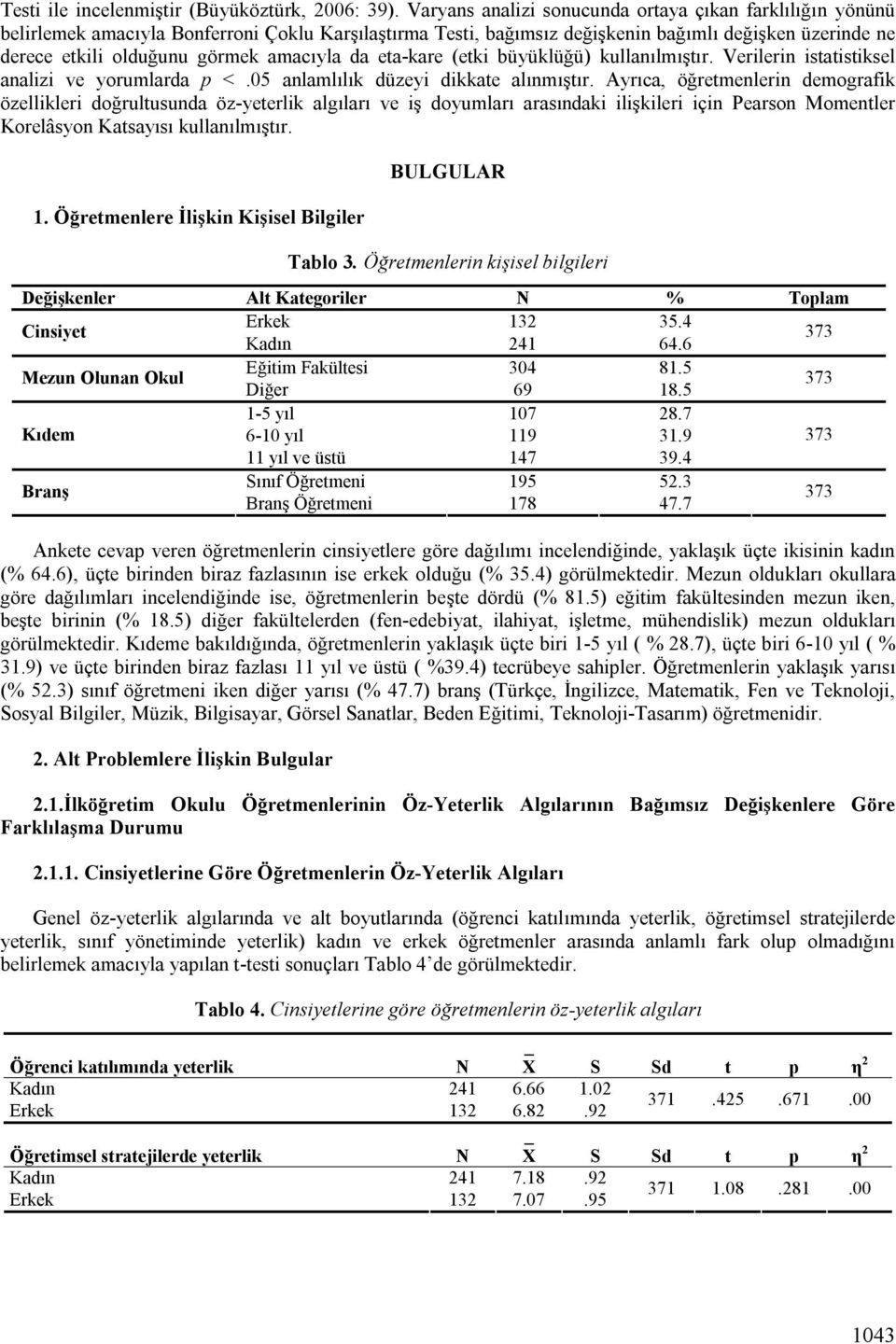 amacıyla da eta-kare (etki büyüklüğü) kullanılmıştır. Verilerin istatistiksel analizi ve yorumlarda p <.05 anlamlılık düzeyi dikkate alınmıştır.