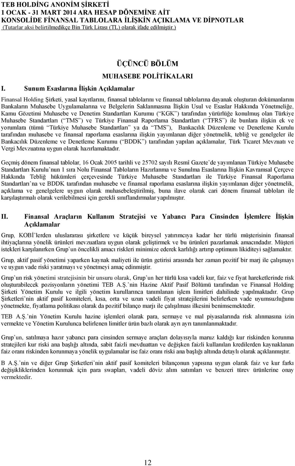 olan Türkiye Muhasebe Standartları ( TMS ) ve Türkiye Finansal Raporlama Standartları ( TFRS ) ile bunlara ilişkin ek ve yorumlara (tümü Türkiye Muhasebe Standartları ya da TMS ), Bankacılık