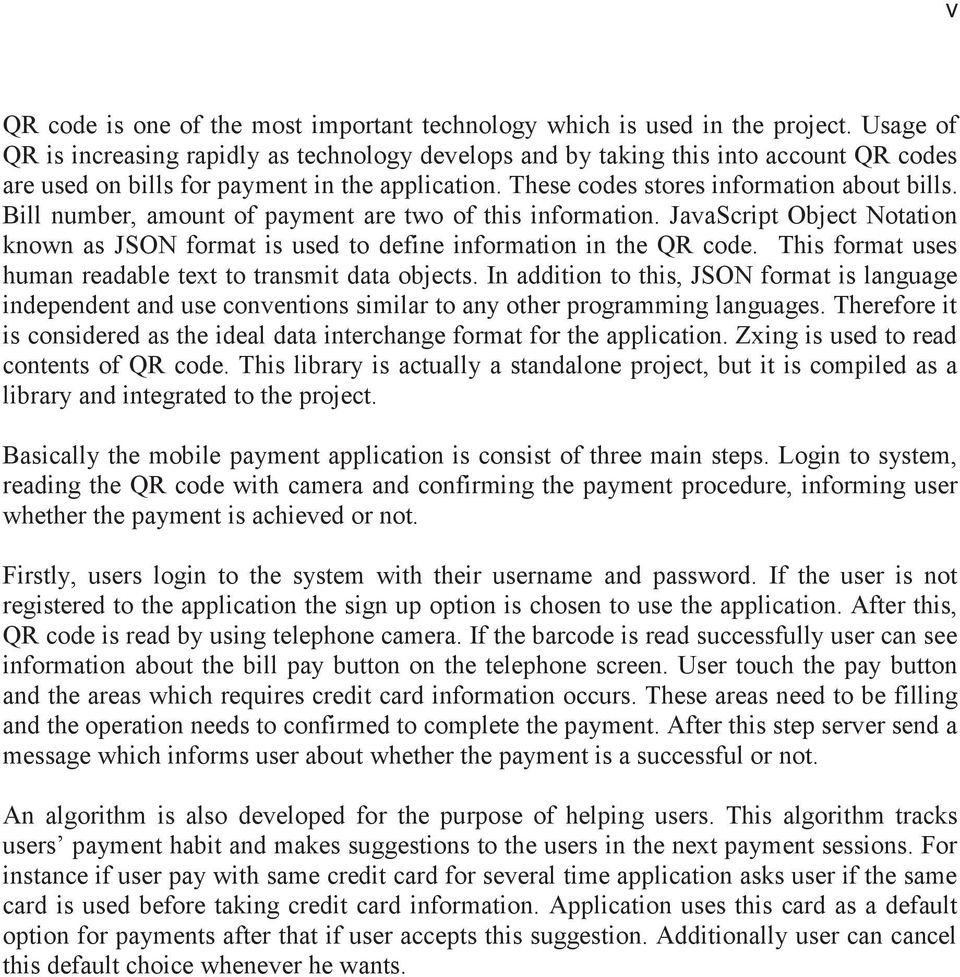 Bill number, amount of payment are two of this information. JavaScript Object Notation known as JSON format is used to define information in the QR code.