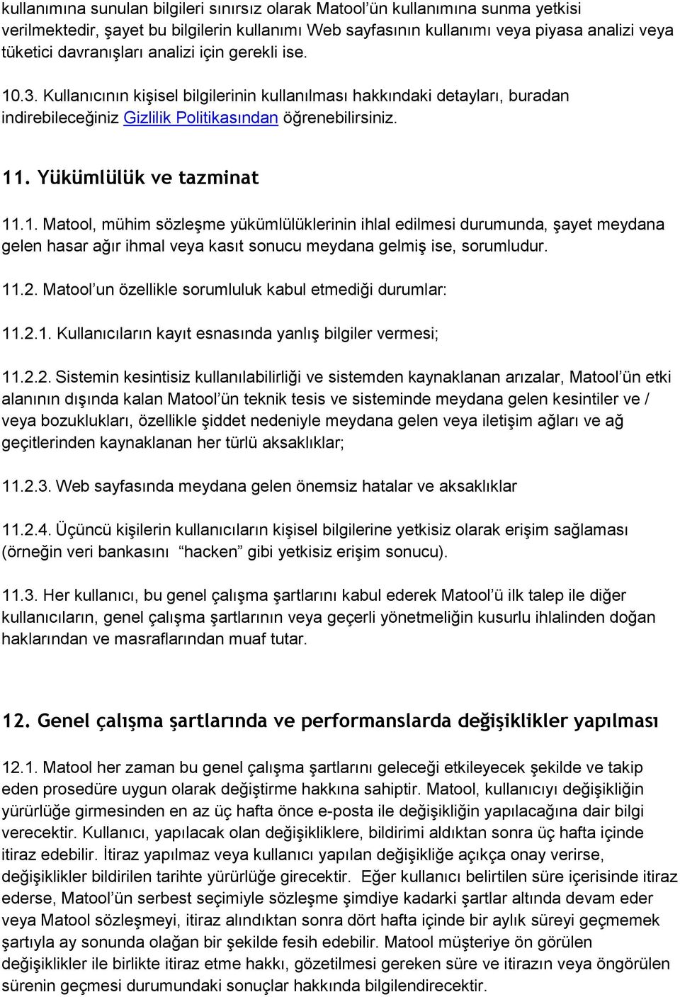 1. Matool, mühim sözleşme yükümlülüklerinin ihlal edilmesi durumunda, şayet meydana gelen hasar ağır ihmal veya kasıt sonucu meydana gelmiş ise, sorumludur. 11.2.