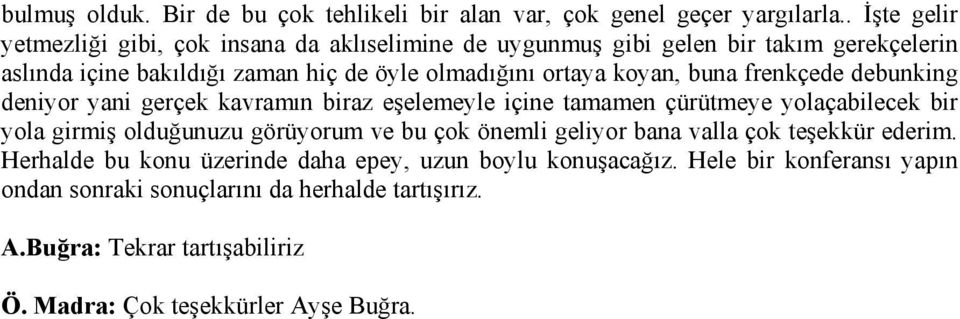 koyan, buna frenkçede debunking deniyor yani gerçek kavramın biraz eşelemeyle içine tamamen çürütmeye yolaçabilecek bir yola girmiş olduğunuzu görüyorum ve bu çok