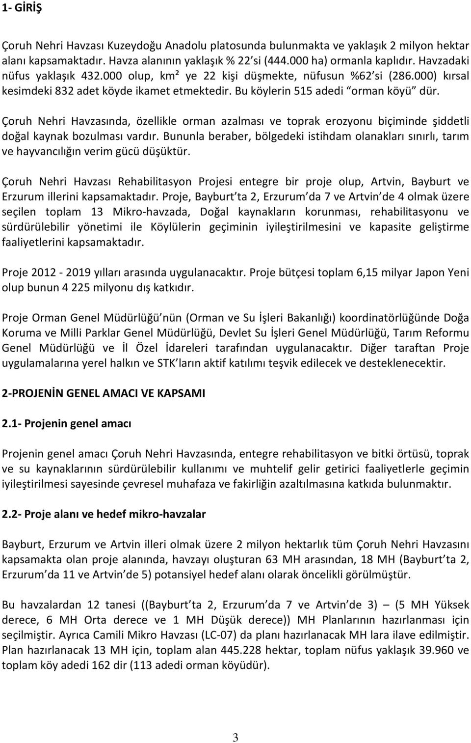 Çoruh Nehri Havzasında, özellikle orman azalması ve toprak erozyonu biçiminde şiddetli doğal kaynak bozulması vardır.