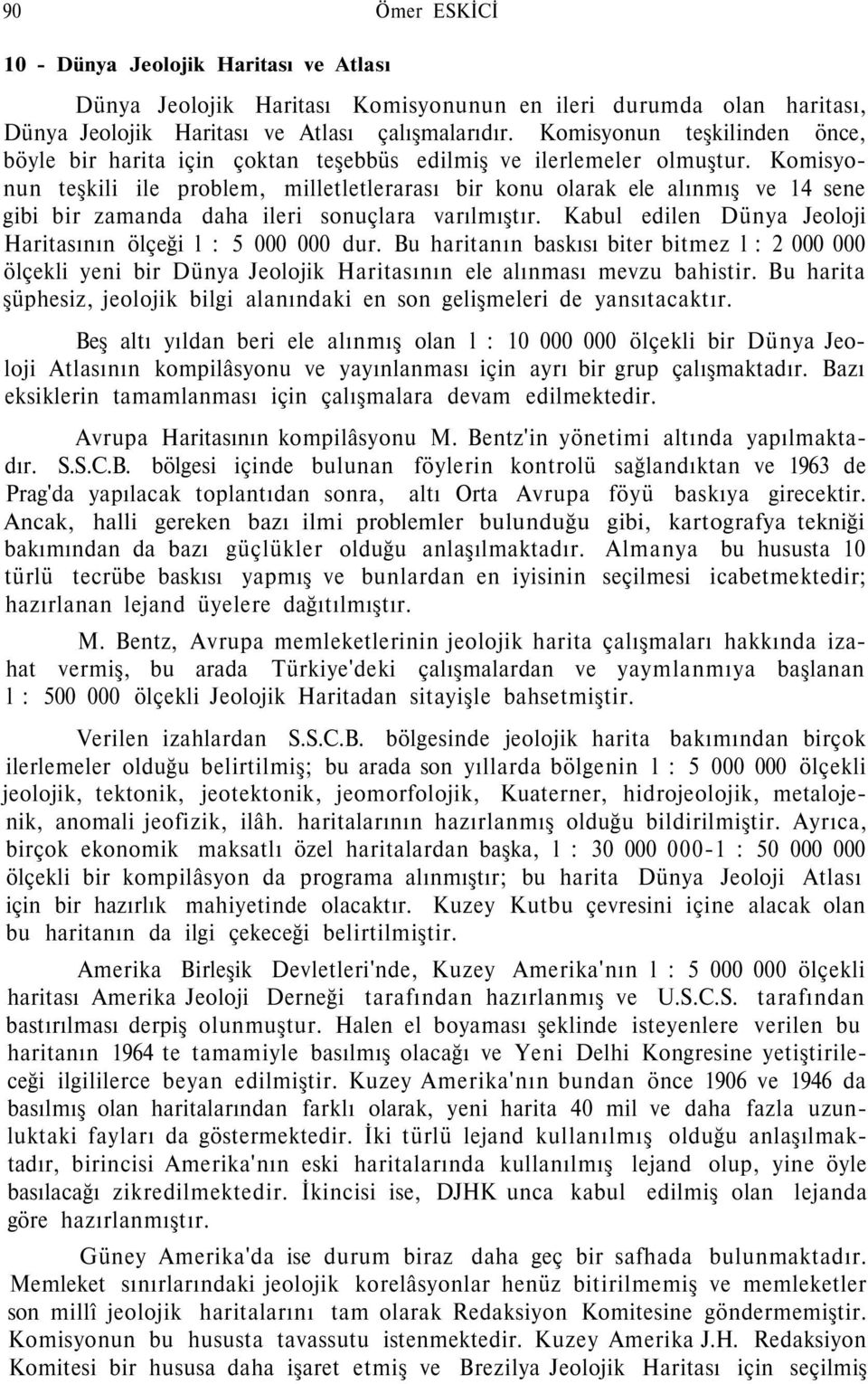 Komisyonun teşkili ile problem, milletletlerarası bir konu olarak ele alınmış ve 14 sene gibi bir zamanda daha ileri sonuçlara varılmıştır.