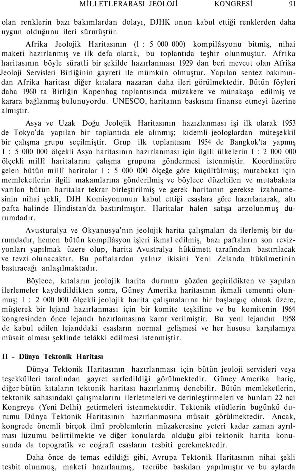 Afrika haritasının böyle süratli bir şekilde hazırlanması 1929 dan beri mevcut olan Afrika Jeoloji Servisleri Birliğinin gayreti ile mümkün olmuştur.