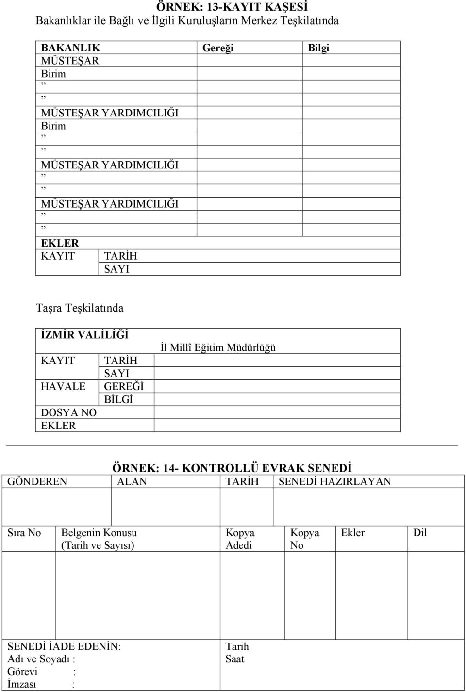 DOSYA NO EKLER TARİH SAYI GEREĞİ BİLGİ İl Millî Eğitim Müdürlüğü ÖRNEK: 14- KONTROLLÜ EVRAK SENEDİ GÖNDEREN ALAN TARİH SENEDİ