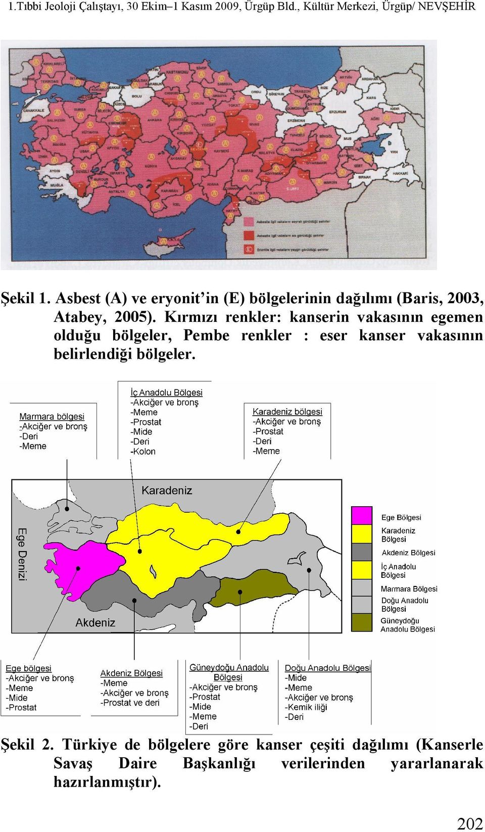 Kırmızı renkler: kanserin vakasının egemen olduğu bölgeler, Pembe renkler : eser