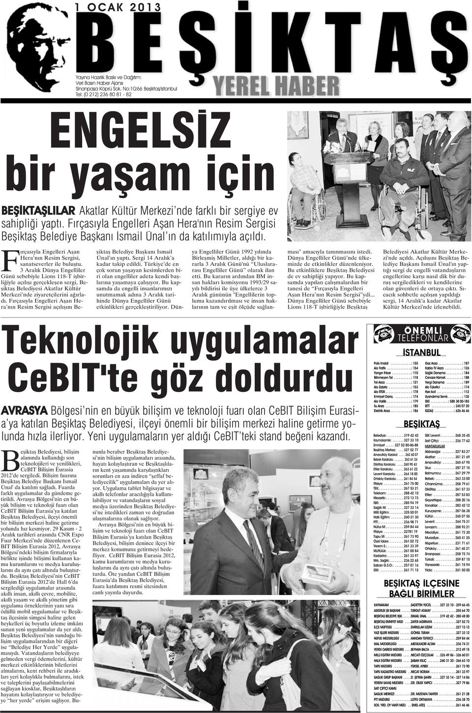 Fırçasıyla Engelleri Aşan Hera'nın Resim Sergisi Beşiktaş Belediye Başkanı İsmail Ünal ın da katılımıyla açıldı. Fırçasıyla Engelleri Aşan Hera nın Resim Sergisi, sanatseverler ile buluştu.