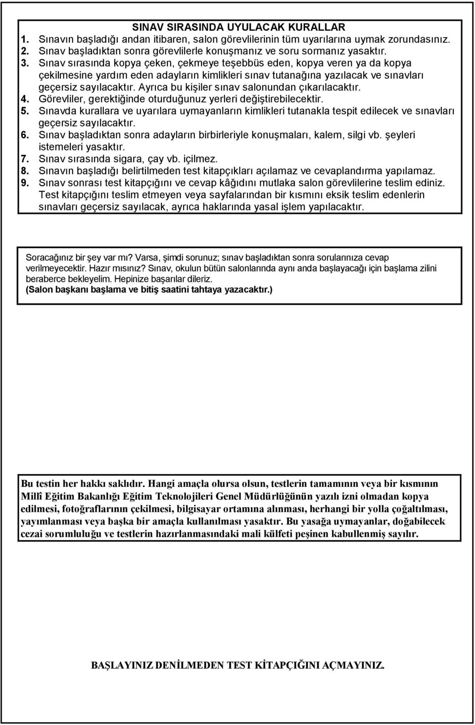 Ayrca bu kiiler snav salonundan çkarlacaktr. 4. Görevliler, gerektiinde oturduunuz yerleri deitirebilecektir. 5.