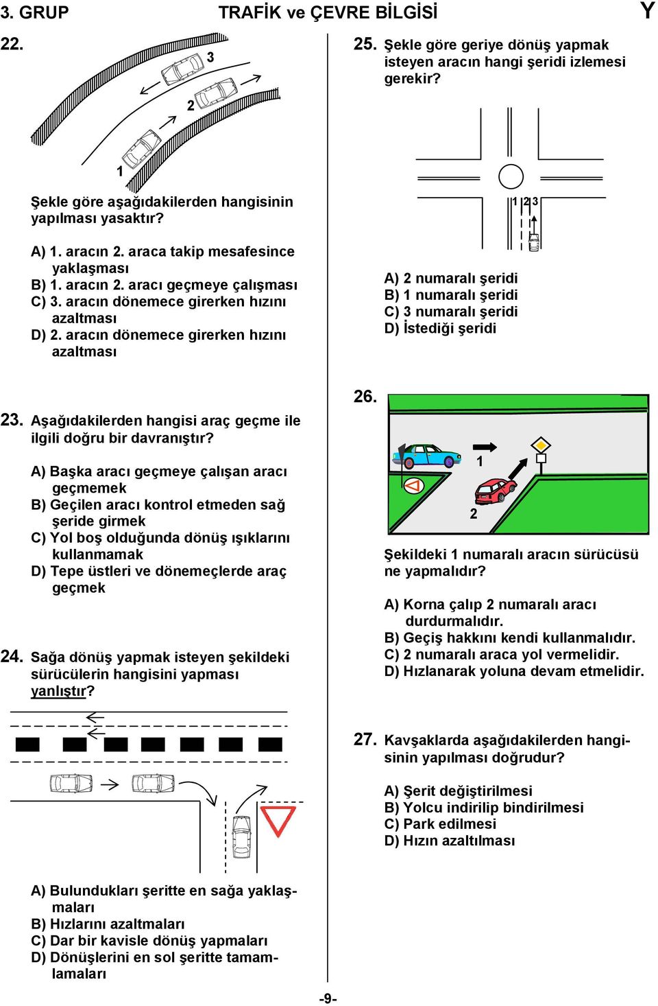 aracn dönemece girerken hzn azaltmas A) 2 numaral /eridi B) 1 numaral /eridi C) 3 numaral /eridi D) stedi,i /eridi 1 2 3 23. A/a,dakilerden hangisi araç geçme ile ilgili do,ru bir davran/tr?