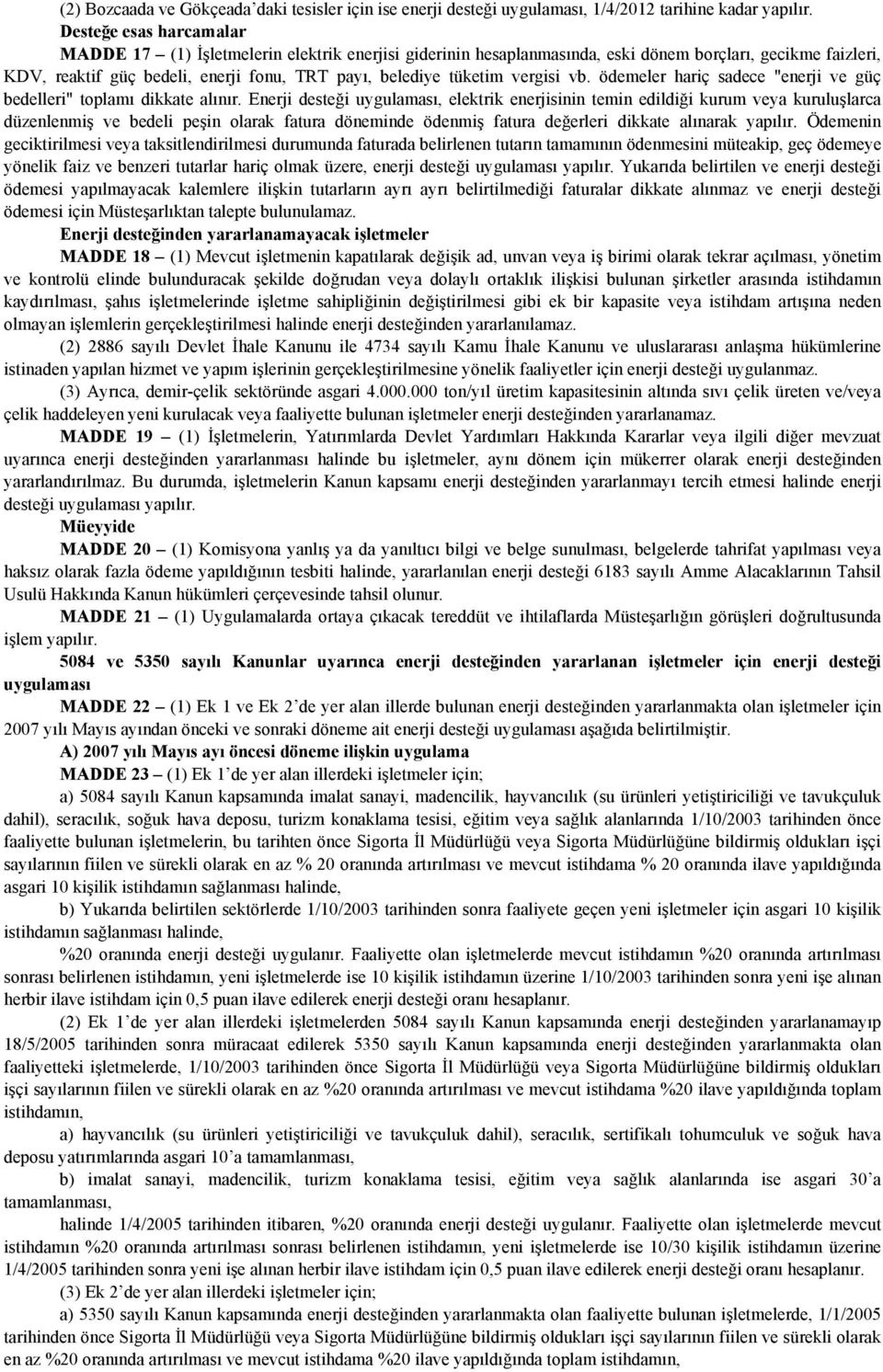 vergisi vb. ödemeler hariç sadece "enerji ve güç bedelleri" toplamı dikkate alınır.