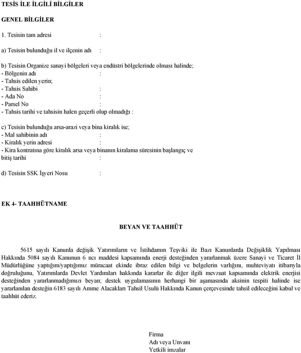 - Ada No : - Parsel No : - Tahsis tarihi ve tahsisin halen geçerli olup olmadığı : c) Tesisin bulunduğu arsa-arazi veya bina kiralık ise; - Mal sahibinin adı : - Kiralık yerin adresi : - Kira