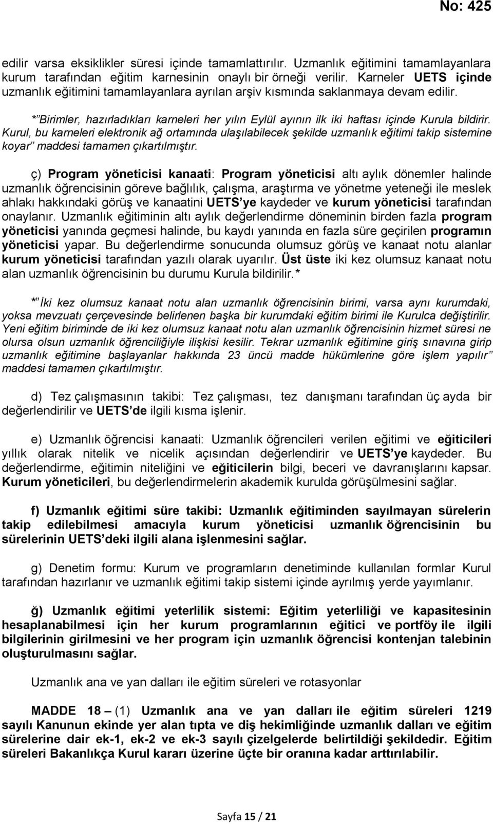 * Birimler, hazırladıkları karneleri her yılın Eylül ayının ilk iki haftası içinde Kurula bildirir.