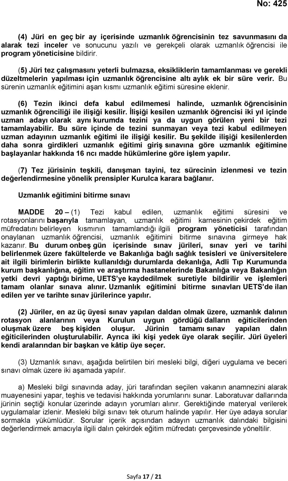 Bu sürenin uzmanlık eğitimini aşan kısmı uzmanlık eğitimi süresine eklenir. (6) Tezin ikinci defa kabul edilmemesi halinde, uzmanlık öğrencisinin uzmanlık öğrenciliği ile ilişiği kesilir.