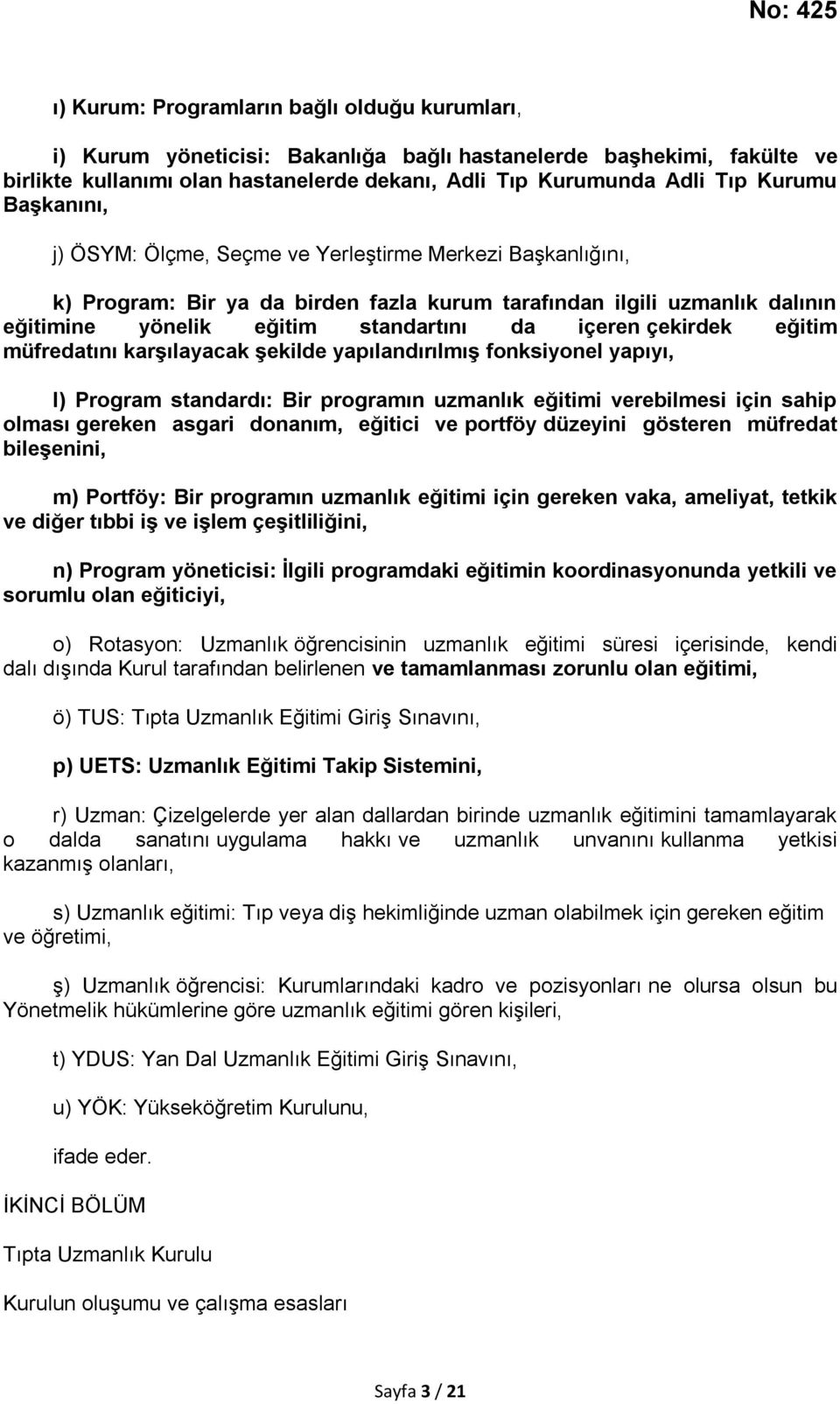 çekirdek eğitim müfredatını karşılayacak şekilde yapılandırılmış fonksiyonel yapıyı, l) Program standardı: Bir programın uzmanlık eğitimi verebilmesi için sahip olması gereken asgari donanım, eğitici