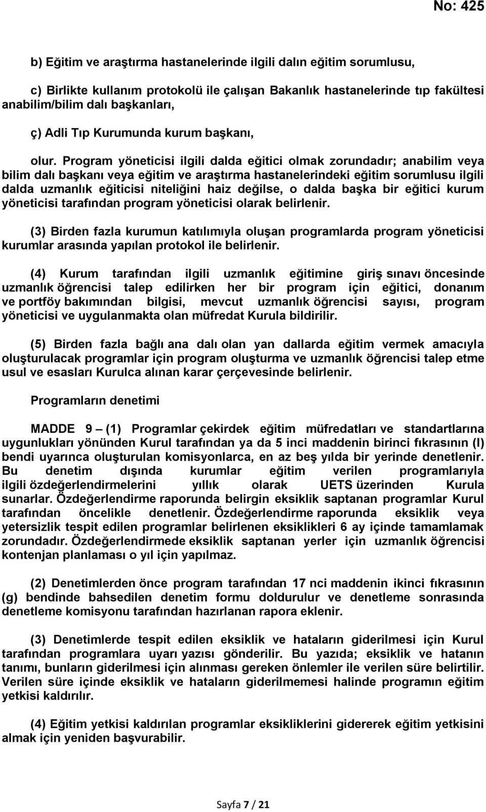 Program yöneticisi ilgili dalda eğitici olmak zorundadır; anabilim veya bilim dalı başkanı veya eğitim ve araştırma hastanelerindeki eğitim sorumlusu ilgili dalda uzmanlık eğiticisi niteliğini haiz