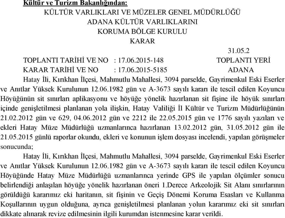 2015-5185 ADANA Hatay İli, Kırıkhan İlçesi, Mahmutlu Mahallesi, 3094 parselde, Gayrimenkul Eski Eserler ve Anıtlar Yüksek Kurulunun 12.06.