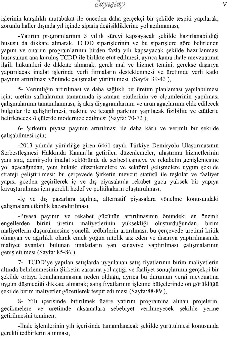 hazırlanması hususunun ana kuruluş TCDD ile birlikte etüt edilmesi, ayrıca kamu ihale mevzuatının ilgili hükümleri de dikkate alınarak, gerek mal ve hizmet temini, gerekse dışarıya yaptırılacak