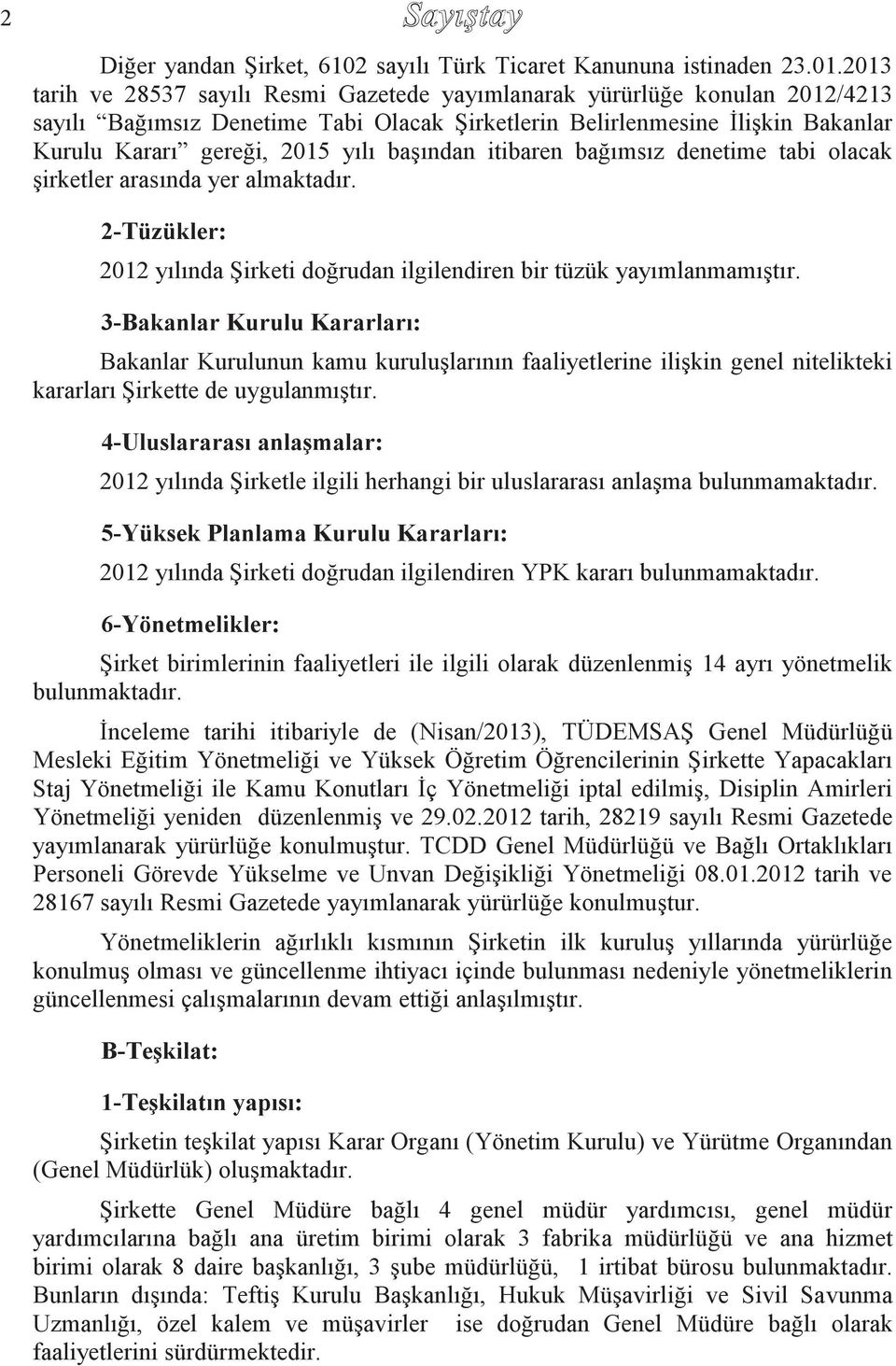 başından itibaren bağımsız denetime tabi olacak şirketler arasında yer almaktadır. 2-Tüzükler: 2012 yılında Şirketi doğrudan ilgilendiren bir tüzük yayımlanmamıştır.