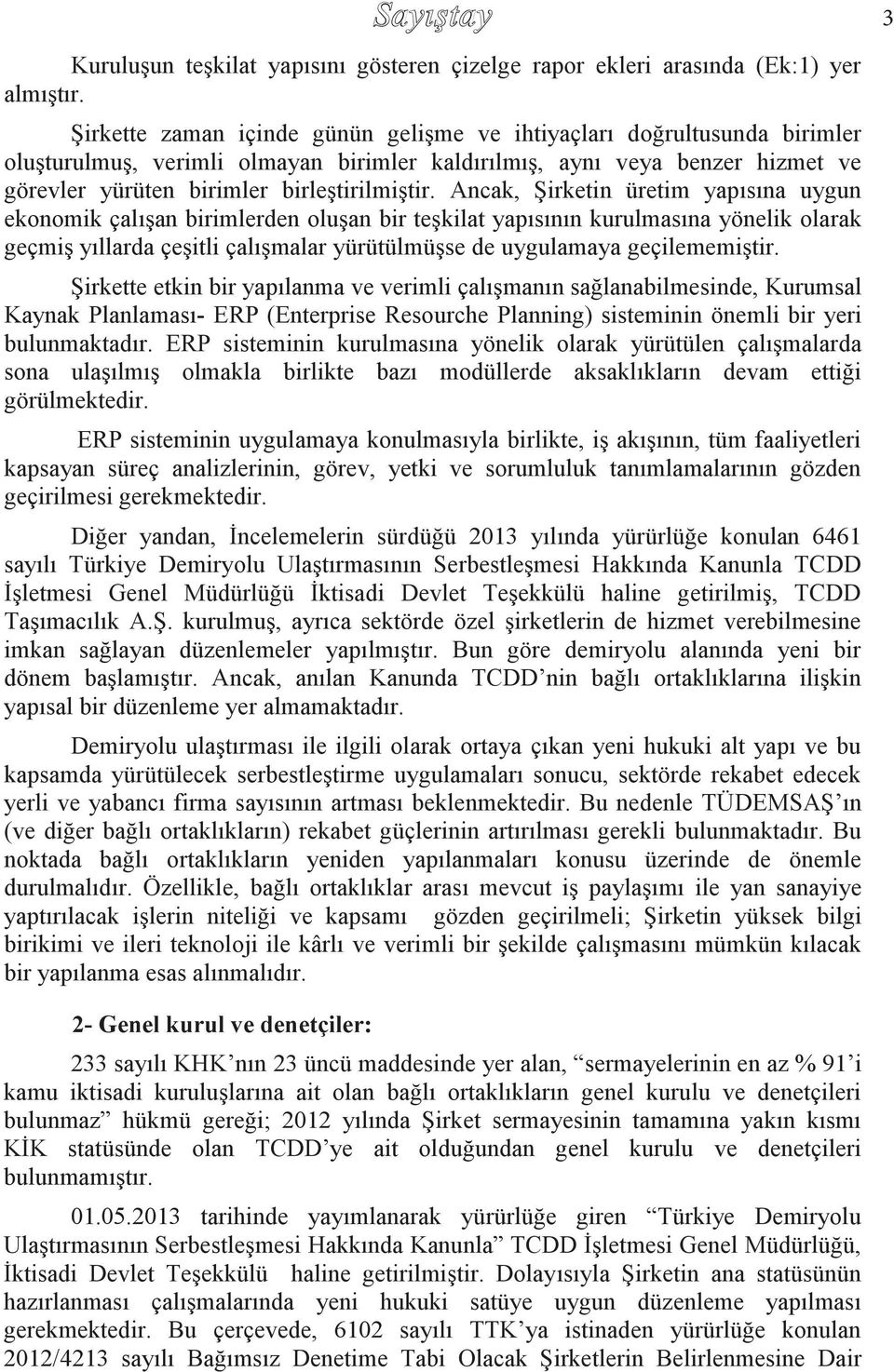 Ancak, Şirketin üretim yapısına uygun ekonomik çalışan birimlerden oluşan bir teşkilat yapısının kurulmasına yönelik olarak geçmiş yıllarda çeşitli çalışmalar yürütülmüşse de uygulamaya