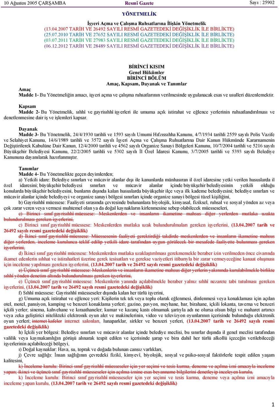 12.2012 TARİH VE 28489 SAYILI RESMİ GAZETEDEKİ DEĞİŞİKLİK İLE BİRLİKTE) BİRİNCİ KISIM Genel Hükümler BİRİNCİ BÖLÜM Amaç, Kapsam, Dayanak ve Tanımlar Amaç Madde 1- Bu Yönetmeliğin amacı, işyeri açma