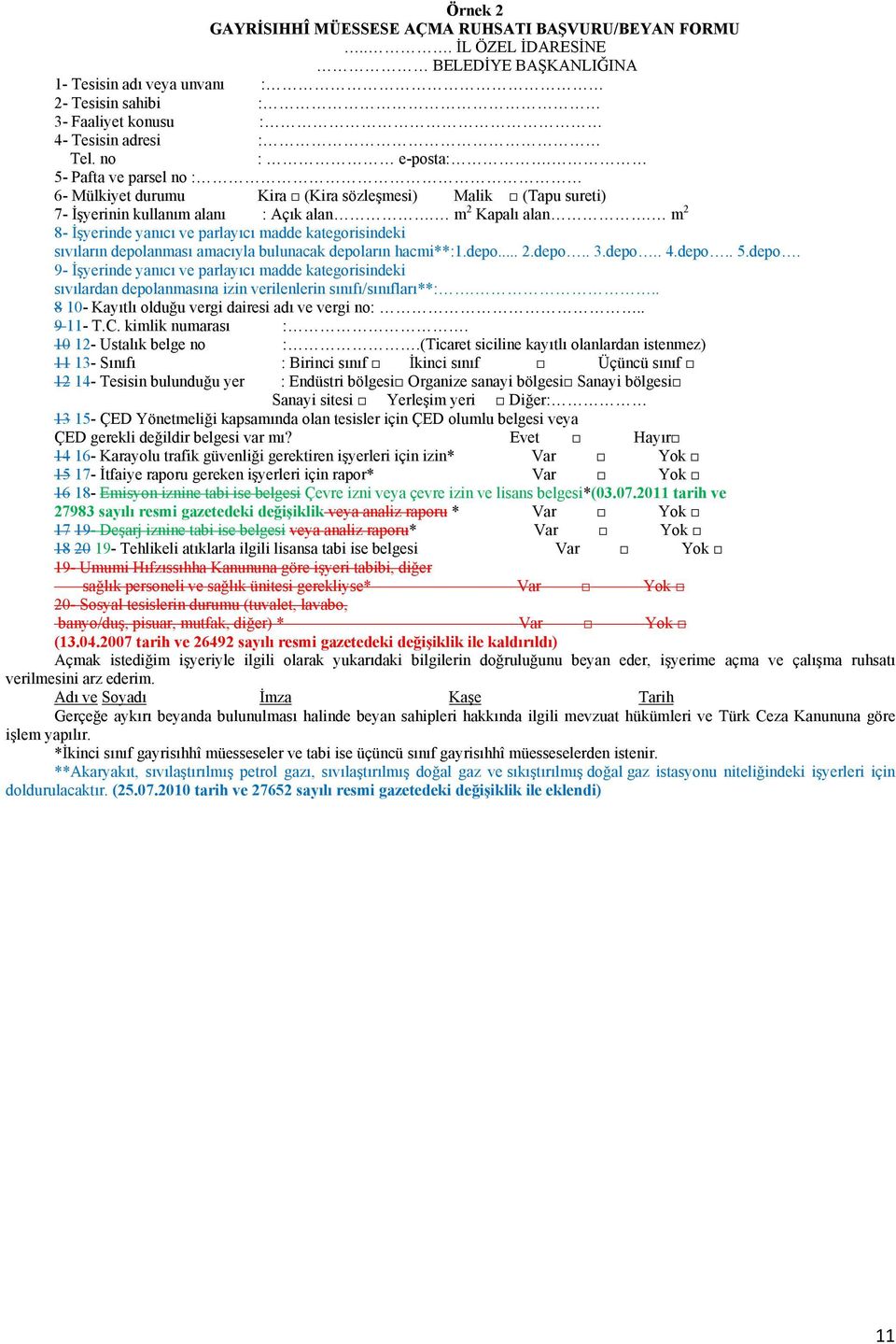 m 2 8- İşyerinde yanıcı ve parlayıcı madde kategorisindeki sıvıların depolanması amacıyla bulunacak depoların hacmi**:1.depo... 2.depo.. 3.depo.. 4.depo.. 5.depo. 9- İşyerinde yanıcı ve parlayıcı madde kategorisindeki sıvılardan depolanmasına izin verilenlerin sınıfı/sınıfları**:.