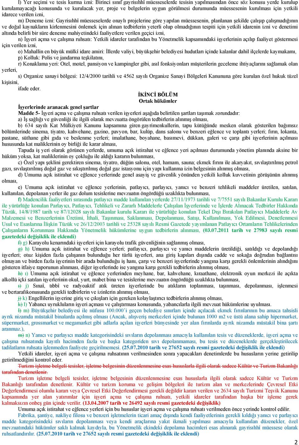 çalışmadığının ve doğal kaynakların kirlenmesini önlemek için alınan tedbirlerin yeterli olup olmadığının tespiti için yetkili idarenin izni ve denetimi altında belirli bir süre deneme mahiyetindeki