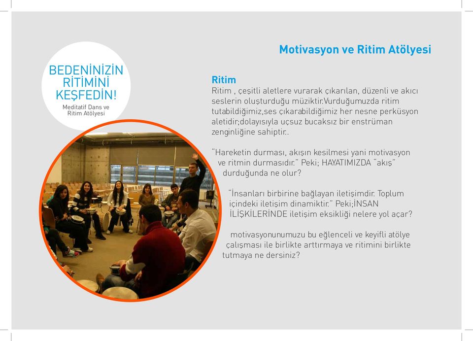 . Hareketin durması, akışın kesilmesi yani motivasyon ve ritmin durmasıdır. Peki; HAYATIMIZDA akış durduğunda ne olur? İnsanları birbirine bağlayan iletişimdir.