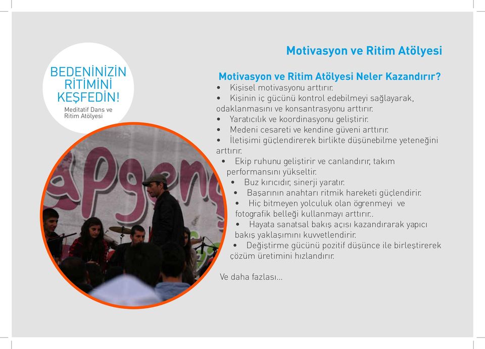 Ekip ruhunu geliştirir ve canlandırır, takım performansını yükseltir. Buz kırıcıdır, sinerji yaratır. Başarının anahtarı ritmik hareketi güçlendirir.