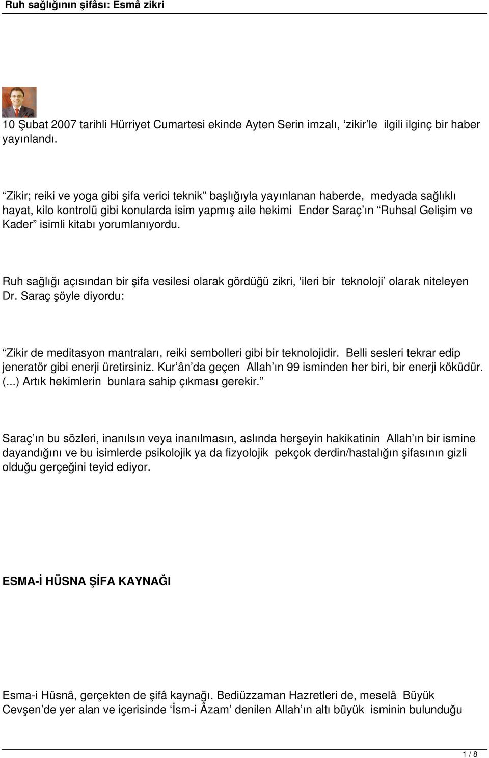 kitabı yorumlanıyordu. Ruh sağlığı açısından bir şifa vesilesi olarak gördüğü zikri, ileri bir teknoloji olarak niteleyen Dr.