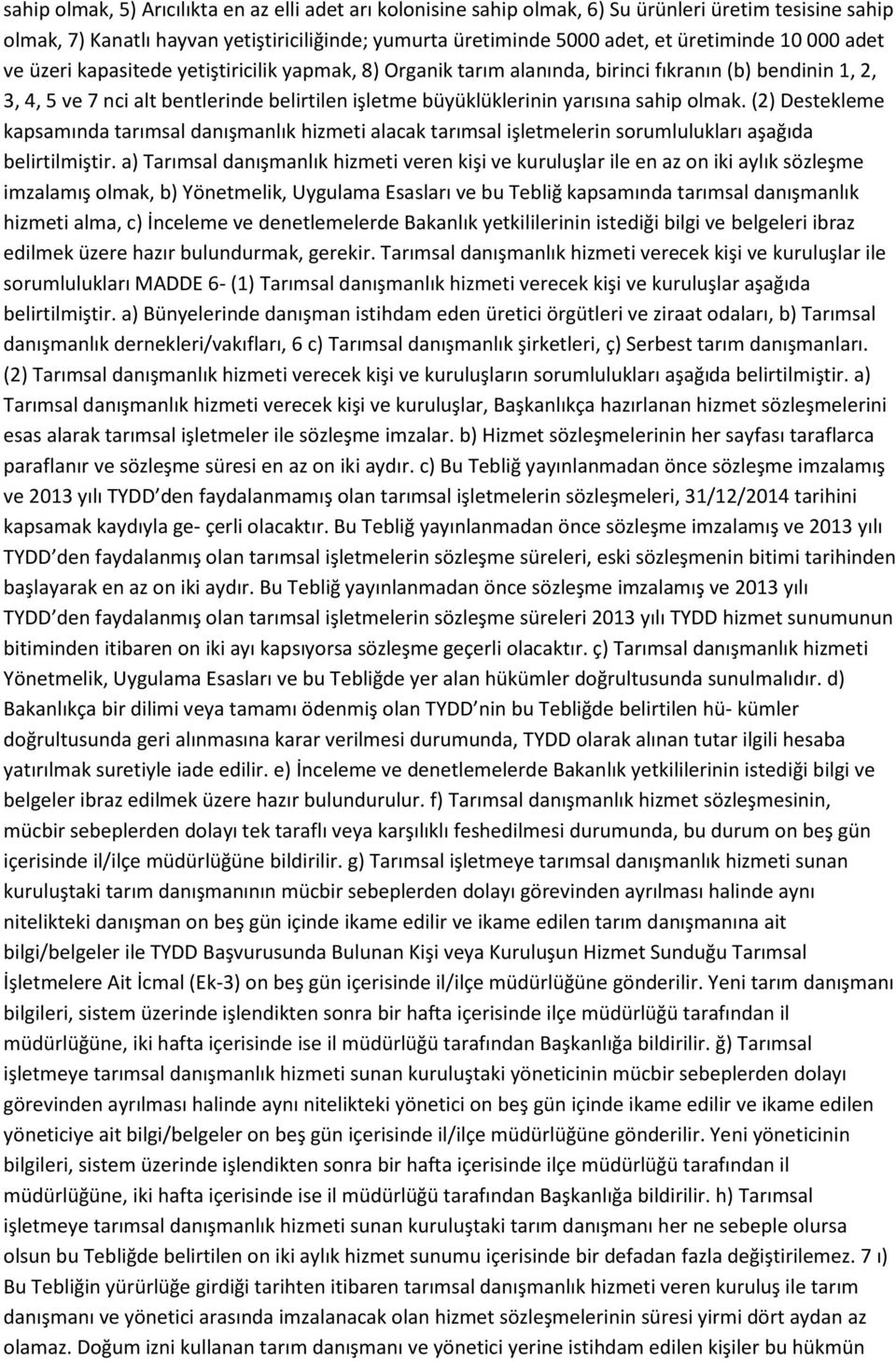 olmak. (2) Destekleme kapsamında tarımsal danışmanlık hizmeti alacak tarımsal işletmelerin sorumlulukları aşağıda belirtilmiştir.