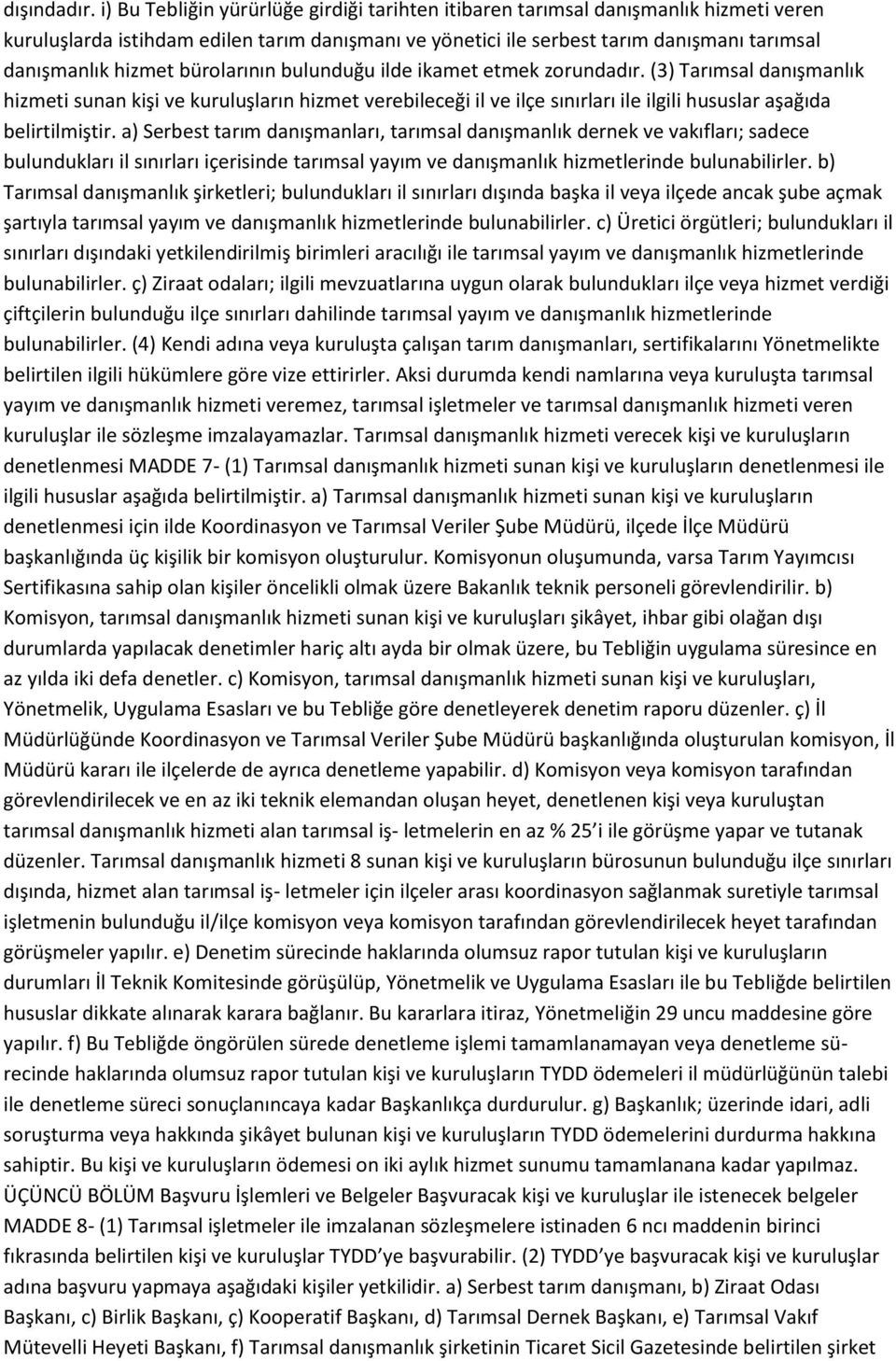 bürolarının bulunduğu ilde ikamet etmek zorundadır. (3) Tarımsal danışmanlık hizmeti sunan kişi ve kuruluşların hizmet verebileceği il ve ilçe sınırları ile ilgili hususlar aşağıda belirtilmiştir.