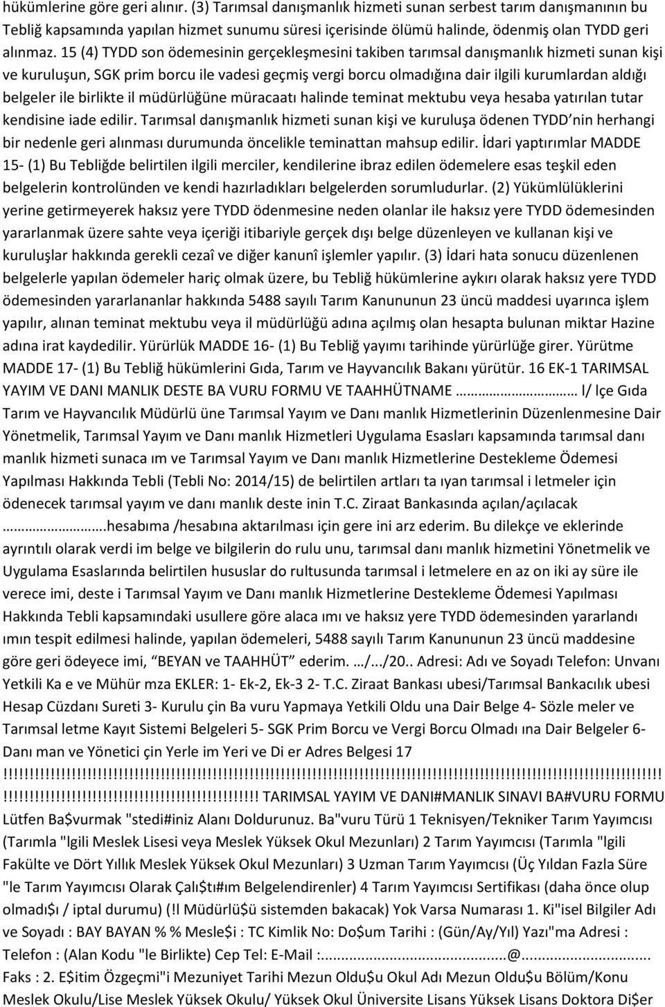 15 (4) TYDD son ödemesinin gerçekleşmesini takiben tarımsal danışmanlık hizmeti sunan kişi ve kuruluşun, SGK prim borcu ile vadesi geçmiş vergi borcu olmadığına dair ilgili kurumlardan aldığı