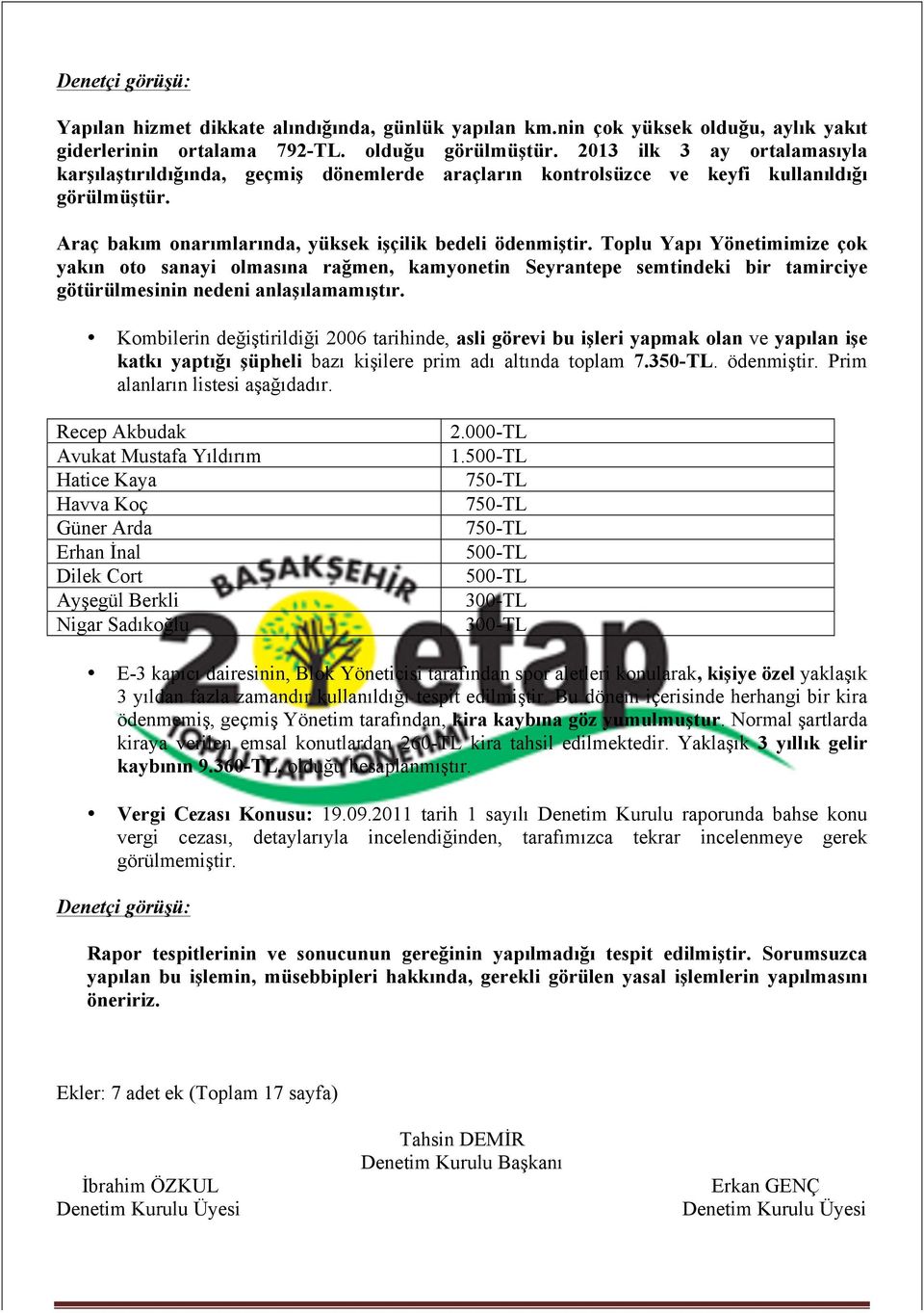 Toplu Yap Yönetimimize ok yakn oto sanayi olmasna ramen, kamyonetin Seyrantepe semtindeki bir tamirciye götürülmesinin nedeni anlalamamtr.