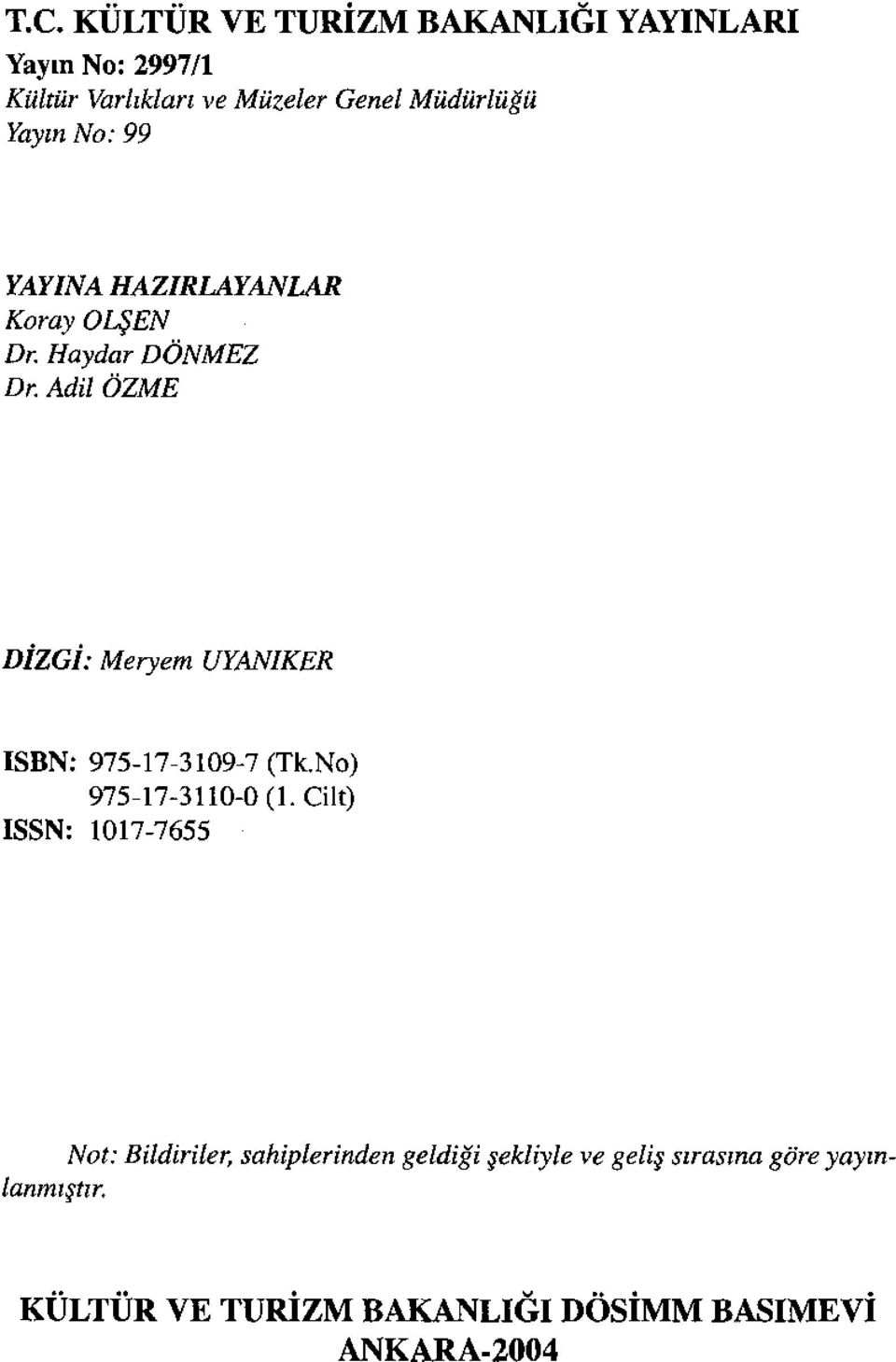 Adil ÖZME DİZGİ: Meryem UYANIKER ISBN: 975-17-3109-7 (Tk.No) 975-17-3110-0 (1.