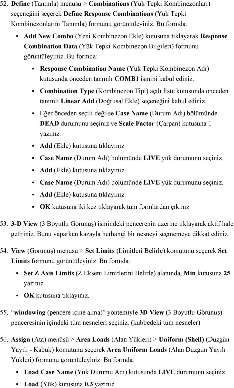 Combination Type (Kombinezon Tipi) açılı liste kutusunda önceden tanımlı Linear Add (Doğrusal Ekle) seçeneğini kabul ediniz.