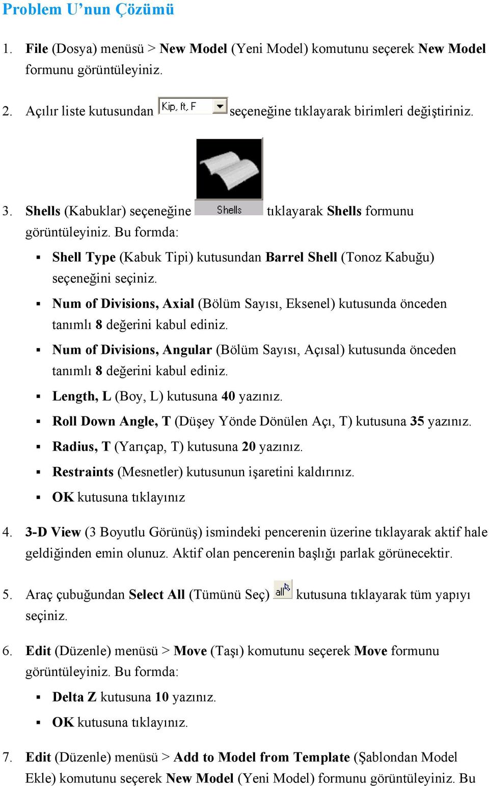 Num of Divisions, Axial (Bölüm Sayısı, Eksenel) kutusunda önceden tanımlı 8 değerini kabul ediniz. Num of Divisions, Angular (Bölüm Sayısı, Açısal) kutusunda önceden tanımlı 8 değerini kabul ediniz.