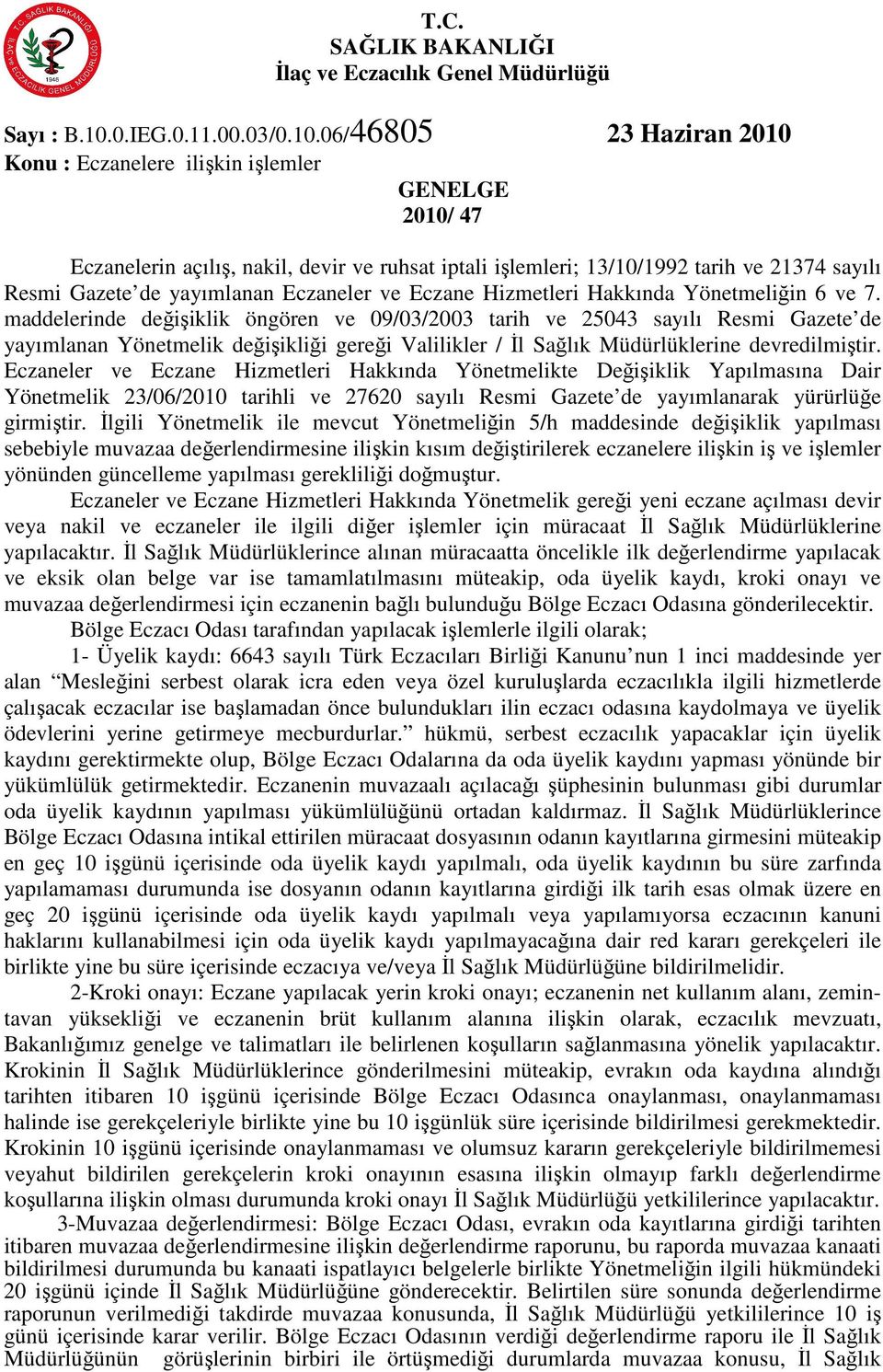 06/46805 23 Haziran 2010 Konu : Eczanelere ilişkin işlemler GENELGE 2010/ 47 Eczanelerin açılış, nakil, devir ve ruhsat iptali işlemleri; 13/10/1992 tarih ve 21374 sayılı Resmi Gazete de yayımlanan