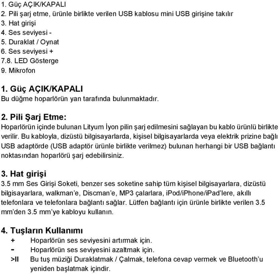 Bu kabloyla, dizüstü bilgisayarlarda, kişisel bilgisayarlarda veya elektrik prizine bağlı USB adaptörde (USB adaptör ürünle birlikte verilmez) bulunan herhangi bir USB bağlantı noktasından hoparlörü